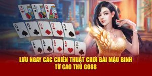 luu-ngay-cac-chien-thuat-choi-bai-mau-binh-tu-cao-thu-go88